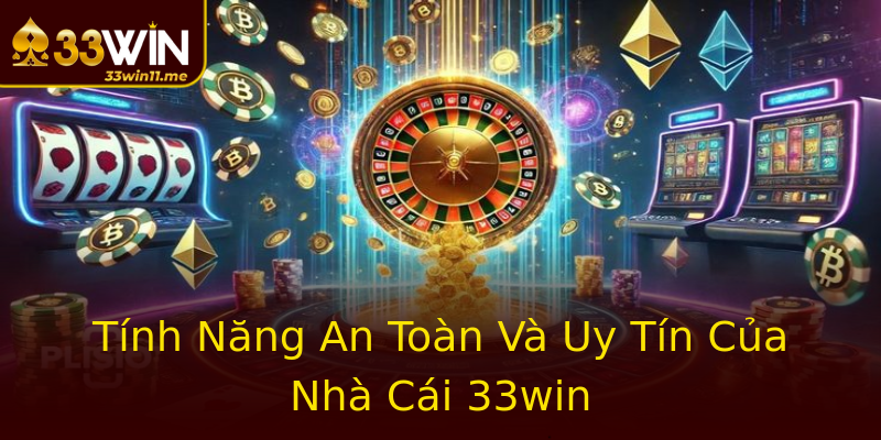 Tính Năng An Toàn Và Uy Tín Của Nhà Cái 33win Tính Năng An Toàn Và Uy Tín Của Nhà Cái 33win