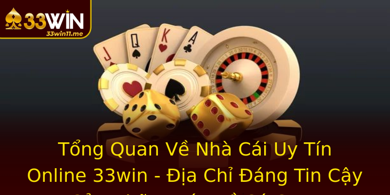 Tổng Quan Về Nhà Cái Uy Tín Online 33win - Địa Chỉ Đáng Tin Cậy Của Những Tín Đồ Cá Cược