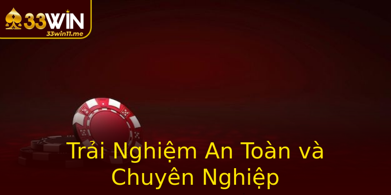 Trải Nghiệm An Toàn và Chuyên Nghiệp Trải Nghiệm An Toàn và Chuyên Nghiệp