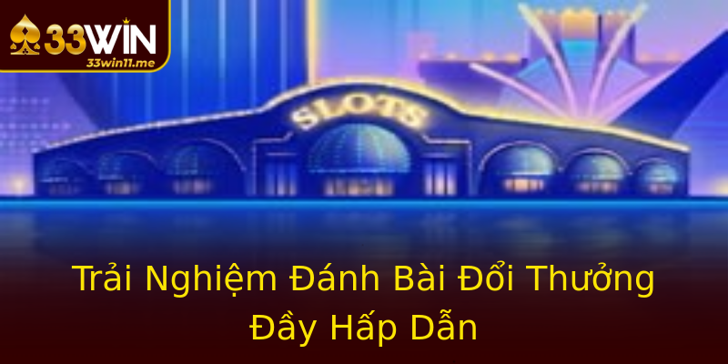 Trải Nghiệm Đánh Bài Đổi Thưởng Đầy Hấp Dẫn Trải Nghiệm Đánh Bài Đổi Thưởng Đầy Hấp Dẫn