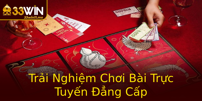 Trải Nghiệm Chơi Bài Trực Tuyến Đẳng Cấp