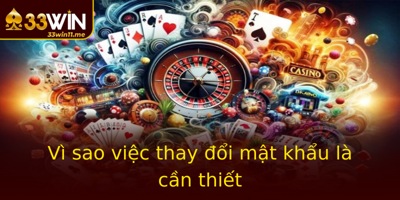 Vì sao việc thay đổi mật khẩu là cần thiết